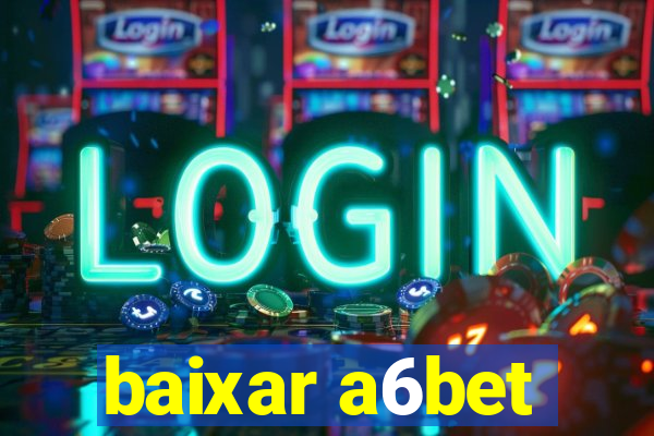 baixar a6bet